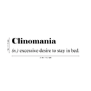 Vinyl Wall Art Decal - Clinomania Definition - 7" x 30" - Modern Funny Humorous Adult humor Quote For Home Bedroom Closet Bed Apartment Dorm Room Decor Sticker Black 7" x 30" 2