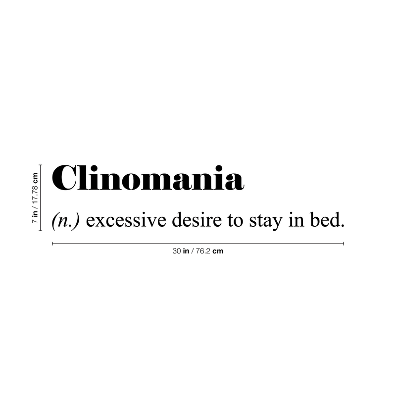 Vinyl Wall Art Decal - Clinomania Definition - 7" x 30" - Modern Funny Humorous Adult humor Quote For Home Bedroom Closet Bed Apartment Dorm Room Decor Sticker Black 7" x 30" 2