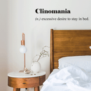 Vinyl Wall Art Decal - Clinomania Definition - 7" x 30" - Modern Funny Humorous Adult humor Quote For Home Bedroom Closet Bed Apartment Dorm Room Decor Sticker Black 7" x 30" 4