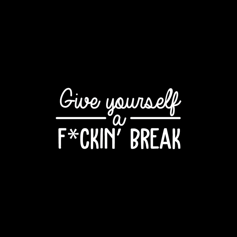 Vinyl Wall Art Decal - Give Yourself A Fcking Break - 14.5" x 30" - Modern Funny Motivational Quote For Home Bedroom Closet Living Room Office Workplace Decor Sticker White 14.5" x 30" 4