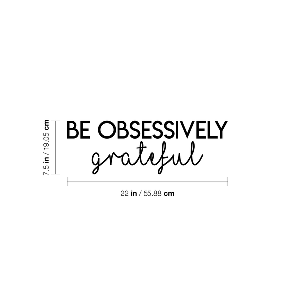 Vinyl Wall Art Decal - Be Obsessively Grateful - 7. Modern Inspirational Positive Quote For Home Apartment Bedroom Closet Living Room Office Decoration Sticker