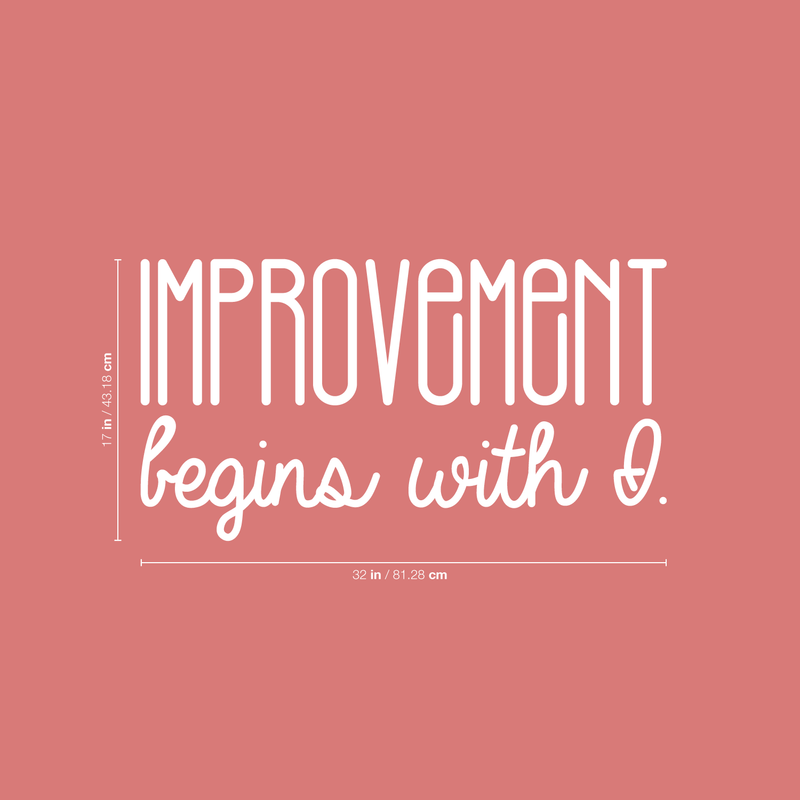 Vinyl Wall Art Decal - Improvement Begins With I. - 17" x 32" - Modern Motivational Sticker Quote For Home Bedroom Closet Living Room Coffee Shop Work Office Decor White 17" x 32" 3
