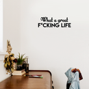 Vinyl Wall Art Decal - What A Great F*cking Life - 7" x 22" - Modern Inspirational Quote Humorous Sticker For Home Bedroom Living Room Coffee Shop Work office Decor Black 7" x 22"