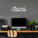Vinyl Wall Art Decal - What A Great F*cking Life - 7" x 22" - Modern Inspirational Quote Humorous Sticker For Home Bedroom Living Room Coffee Shop Work office Decor White 7" x 22"