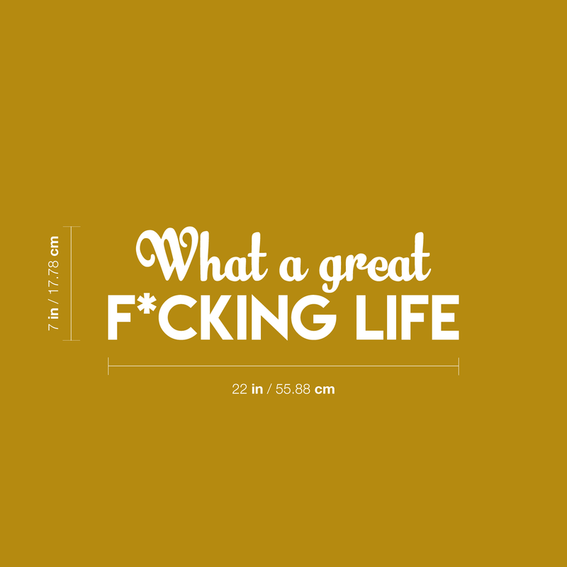 Vinyl Wall Art Decal - What A Great F*cking Life - 7" x 22" - Modern Inspirational Quote Humorous Sticker For Home Bedroom Living Room Coffee Shop Work office Decor White 7" x 22" 3