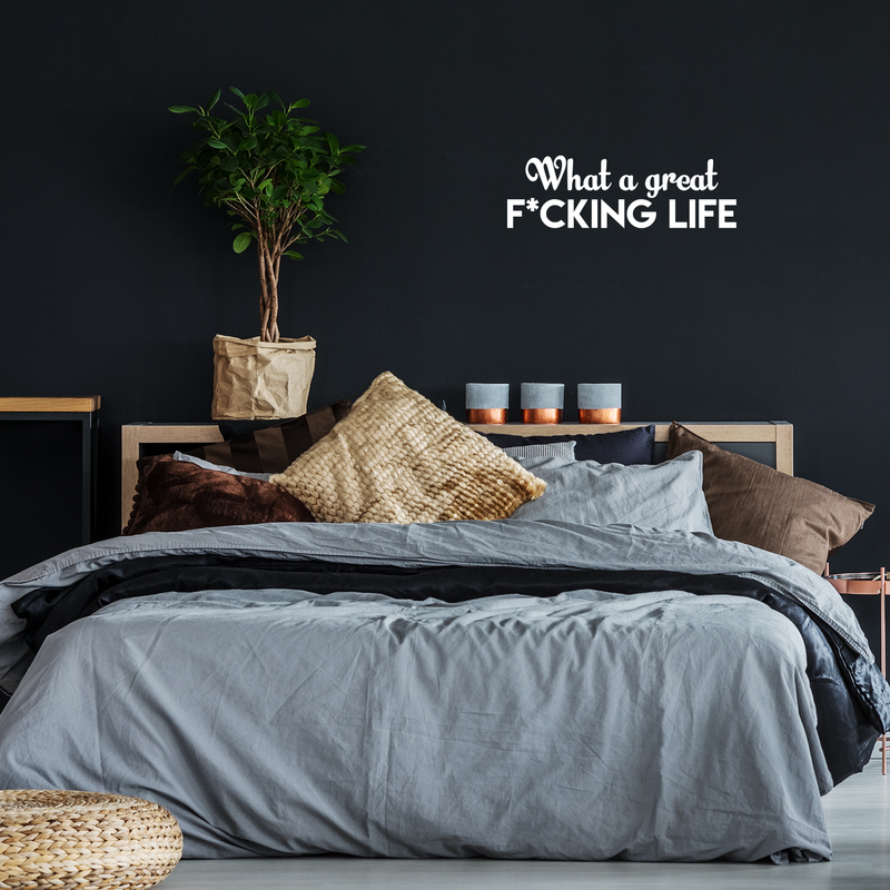 Vinyl Wall Art Decal - What A Great F*cking Life - 7" x 22" - Modern Inspirational Quote Humorous Sticker For Home Bedroom Living Room Coffee Shop Work office Decor White 7" x 22" 5