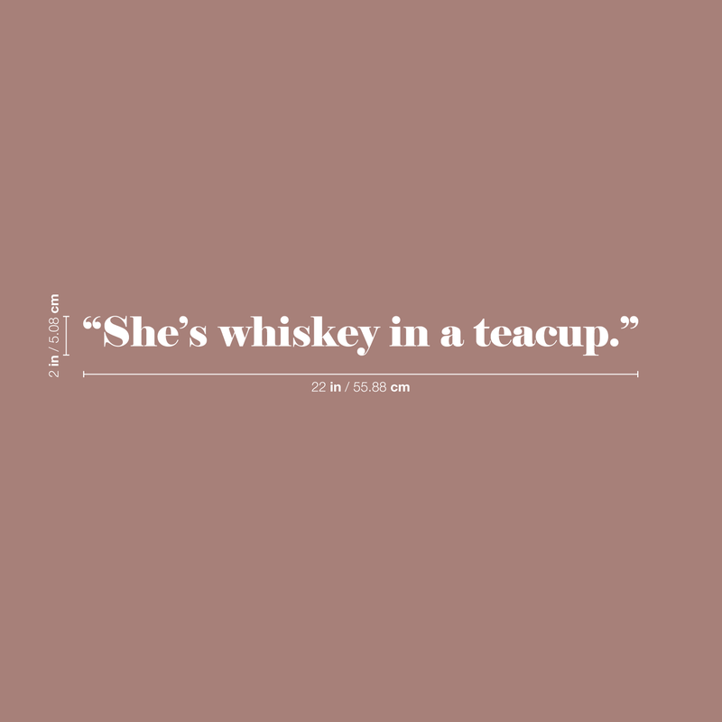 Vinyl Wall Art Decal - She's Whiskey In A Teacup - 2" x 22" - Modern Inspirational Funny Sticker Quote For Women Home Bedroom Girls Room Office Coffe Shop Decor White 2" x 22"