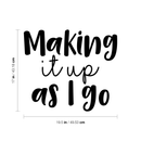 Vinyl Wall Art Decal - Making It Up As I Go - 17" x 19.5" - Trendy Inspirational Fate Quote Sticker For Home Bedroom Living Room Work Office Coffee Shop Decor Black 17" x 19.5" 5
