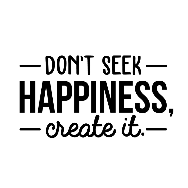Vinyl Wall Art Decal - Don't Seek Happiness; Create It. - 16" x 30" - Trendy Inspirational Quote Sticker For Home Bedroom Kids Room Living Room Work Office Coffee Shop Decor Black 16" x 30" 2