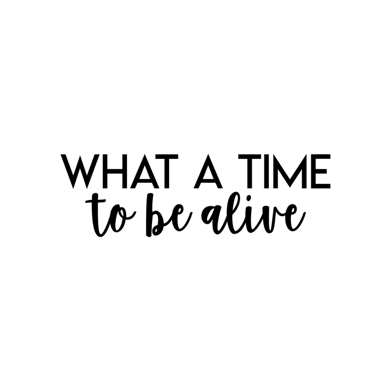 Vinyl Wall Art Decal - What A Time To Be Alive - 7" x 22" - Modern Inspirational Life Quote Positive Sticker For Home Bedroom Closet Living Room Work Office Coffee Shop Decor Black 7" x 22" 2