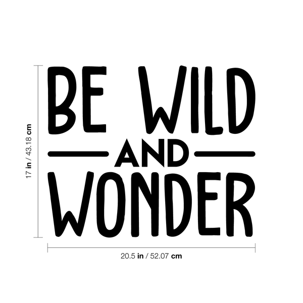 Vinyl Wall Art Decal - Be Wild And Wonder - 17" x 20.5" - Trendy Inspirational Sticker Quote For Home Bedroom Living Room Playroom Kids Baby Room Nursery Office Decor Black 17" x 20.5"