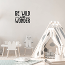 Vinyl Wall Art Decal - Be Wild And Wonder - 17" x 20.5" - Trendy Inspirational Sticker Quote For Home Bedroom Living Room Playroom Kids Baby Room Nursery Office Decor Black 17" x 20.5" 2