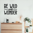 Vinyl Wall Art Decal - Be Wild And Wonder - 17" x 20.5" - Trendy Inspirational Sticker Quote For Home Bedroom Living Room Playroom Kids Baby Room Nursery Office Decor Black 17" x 20.5" 3