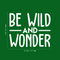 Vinyl Wall Art Decal - Be Wild And Wonder - 17" x 20.5" - Trendy Inspirational Sticker Quote For Home Bedroom Living Room Playroom Kids Baby Room Nursery Office Decor White 17" x 20.5"