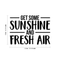 Vinyl Wall Art Decal - Get Some Sunshine And Fresh Air - 16" x 22" - Modern Inspirational Quote Sticker For Home Bedroom Living Room Coffee Shop Work Office Patio Decor Black 16" x 22"
