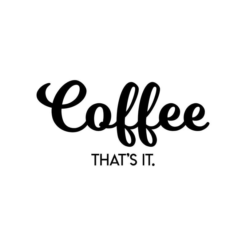 Vinyl Wall Art Decal - Coffee That's It - Modern Funny Sticker Quote For Home Bedroom Living Room Restaurant Kitchen Coffee Shop Cafe Decor   4