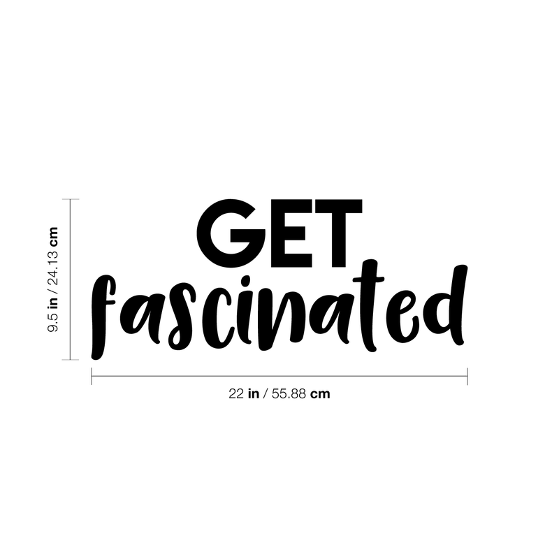 Vinyl Wall Art Decal - Get Fascinated - 9.5" x 22" - Modern Motivational Optimism Quote Sticker For Home Bedroom Kids Room Playroom School Classroom Coffee Shop Work Office Decor Black 9.5" x 22" 3