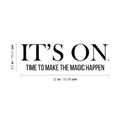 Vinyl Wall Art Decal - It's On. Time To Make The Magic Happen - 6.5" x 22" - Modern Motivational Quote Sticker For Home Bedroom Kids Room Playroom School Classroom Coffee Shop Work Office Decor Black 6.5" x 22" 3