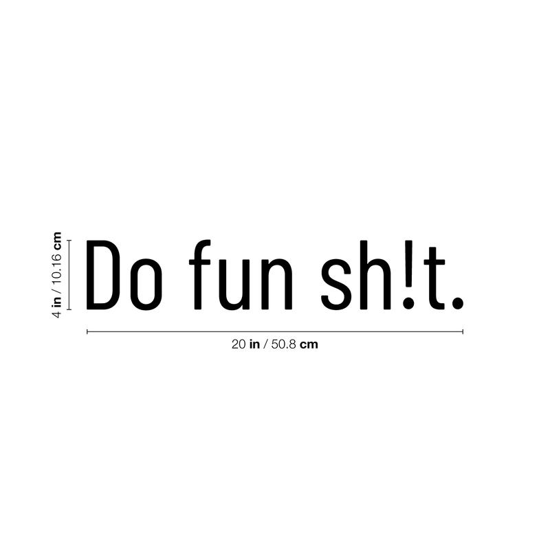 Vinyl Wall Art Decal - Do Fun Sh!t - 4" x 20" - Modern Sarcastic Adult Joke Quote For Home Bed Bedroom Living Room Apartment Coffee Shop Decoration Sticker Black 4" x 20" 3