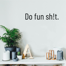 Vinyl Wall Art Decal - Do Fun Sh!t - 4" x 20" - Modern Sarcastic Adult Joke Quote For Home Bed Bedroom Living Room Apartment Coffee Shop Decoration Sticker Black 4" x 20" 4