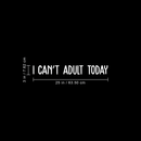 Vinyl Wall Art Decal - I Can't Adult Today - 3" x 25" - Modern Funny Adult Joke Quote Sticker For Home Office Bed Bedroom Couch Living Room Apartment Coffee Shop Decor White 3" x 25" 3