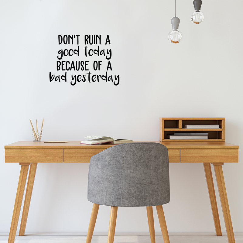 Vinyl Wall Art Decal - Don't Ruin A Good Today Because Of A Bad Yesterday - 16" x 22" - Modern Motivational Quote Positive Sticker For Home Office Bedroom Closet Living Room Coffee Shop Decor Black 16" x 22" 3