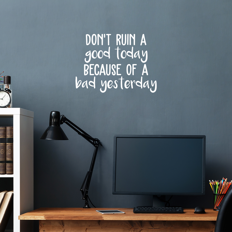 Vinyl Wall Art Decal - Don't Ruin A Good Today Because Of A Bad Yesterday - 16" x 22" - Modern Motivational Quote Positive Sticker For Home Office Bedroom Closet Living Room Coffee Shop Decor White 16" x 22" 5