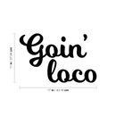 Vinyl Wall Art Decal - Goin' Loco - 11" x 17" - Modern Sarcastic Funny Quote Sticker For Home Office Teen Bedroom Living Room Kids Room Coffee Shop Decor Black 11" x 17" 4