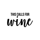 Vinyl Wall Art Decal - This Calls For Wine - 9.5" x 17" - Trendy Sarcastic Quote Adult Drink Sticker For Home Mini Bar Dining Room Kitchen Restaurant Bar Decor Black 9.5" x 17" 3