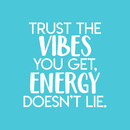 Vinyl Wall Art Decal - Trust The Vibes You Get; Energy Doesn't Lie  - 17.5" x 17" - Modern Inspirational Quote Positive Sticker For Home Office Bedroom Closet Living Room Coffee Shop Decor White 17.5" x 17" 3