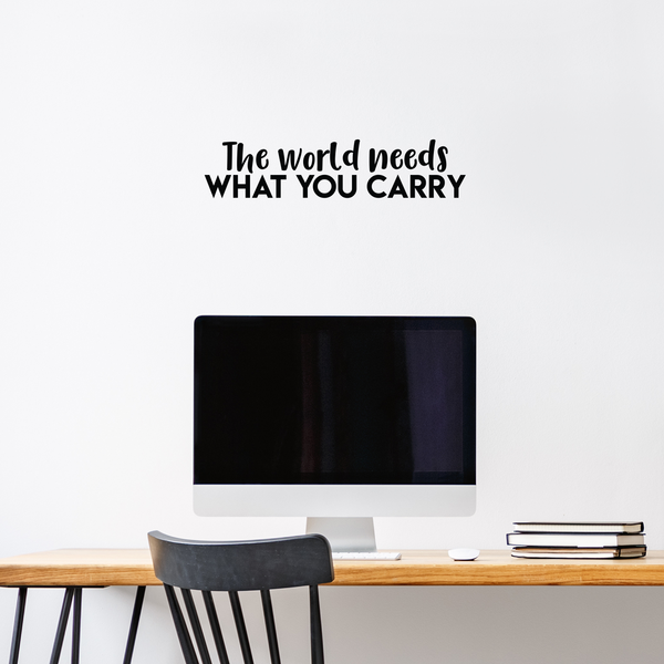 Vinyl Wall Art Decal - The World Needs What You Carry - Modern Inspirational Positive Quote Sticker For Home Office Bedroom Kids Room Classroom School Coffee Shop Decor