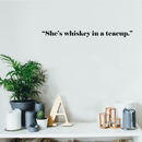 Vinyl Wall Art Decal - She's Whiskey In A Teacup - Modern Inspirational Funny Sticker Quote For Women Home Bedroom Girls Room Office Coffee Shop Decor   2
