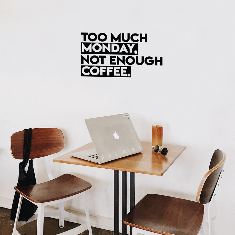 Vinyl Wall Art Decal - Too Much Monday Not Enough Coffee - Trendy Funny Cafe Sticker Quote For Home Office Kitchenette Bedroom Living Room Kitchen Coffee Shop Decor   5