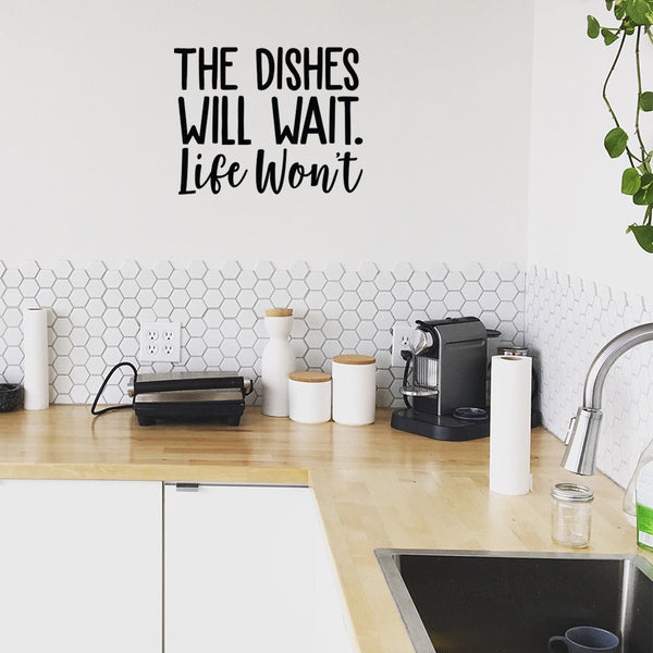 Vinyl Wall Art Decal - The Dishes Will Wait Life Won't - - Trendy Modern Funny Life Quote For Home Apartment Bedroom Living Room Kitchen Restaurant Indoor Sticker Decoration
