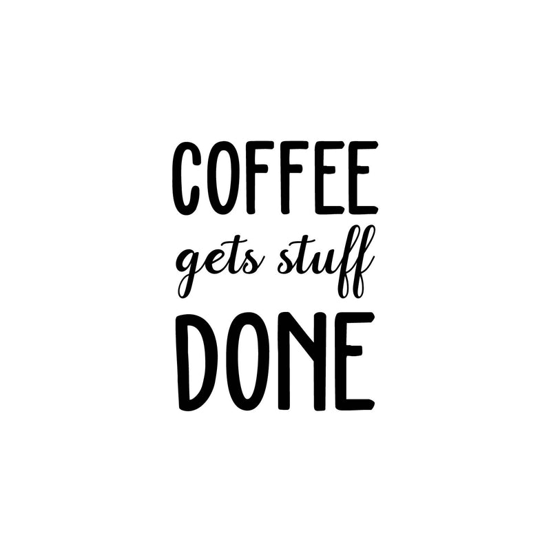 Vinyl Wall Art Decal - Coffee Gets Stuff Done - Trendy Cute Fun Caffeine Lovers Quote Sticker For Home Kitchen Coffee Shop Restaurant Storefront Office Decor   2