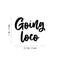 Vinyl Wall Art Decal - Goin' Loco - Modern Sarcasm Funny Quote Sticker For Home Office Teen Bedroom Living Room Kids Room Coffee Shop Decor   4