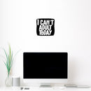 Vinyl Wall Art Decal - I Can't Adult Today - Modern Funny Adult Joke Quote Sticker For Home Office Bed Bedroom Couch Living Room Apartment Coffee Shop Decor   3