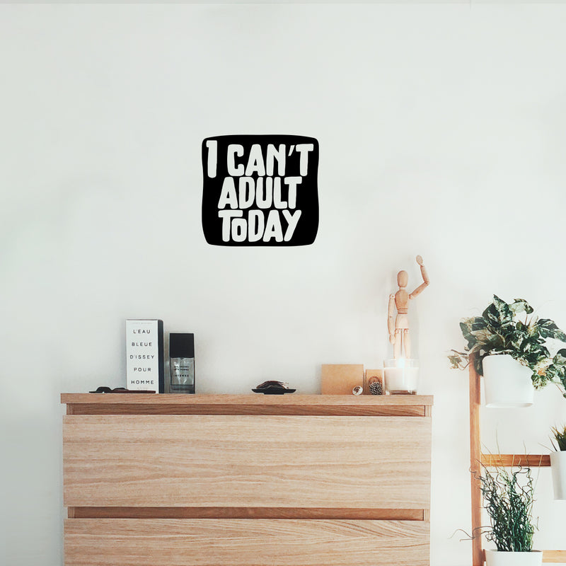 Vinyl Wall Art Decal - I Can't Adult Today - Modern Funny Adult Joke Quote Sticker For Home Office Bed Bedroom Couch Living Room Apartment Coffee Shop Decor   4