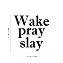 Vinyl Wall Art Decal - Wake Pray Slay - 16. - Modern Inspiring Fun Spiritual Quote Sticker For Home Bedroom Closet Living Room Coffee Shop Office Decor   3