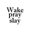 Vinyl Wall Art Decal - Wake Pray Slay - 16. - Modern Inspiring Fun Spiritual Quote Sticker For Home Bedroom Closet Living Room Coffee Shop Office Decor   4