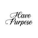 Vinyl Wall Art Decal - Have Purpose - Trendy Motivational Positive Lifestyle Quote Sticker For Home Bedroom Living Room School Classroom Coffee Shop Office Gym Fitness Decor   3