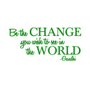 Vinyl Wall Decal Sticker - Be The Change You Wish to See in The World - Inspirational Gandhi Quote - 13" x 28" Living Room Wall Art Decor - Motivational Work Quote Peel and Stick (13" x 28"; Green) Green 13" x 28" 4