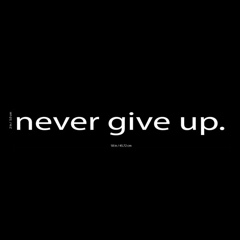 Motivational Art Decal/Never Give Up Wall Decoration Vinyl Sticker - White White 2.7" x 18"