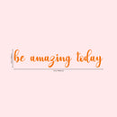 Motivational Art Decal/Be Amazing Wall Decoration Vinyl Sticker - 3.5" x 16" - Inspirational Quote Decal for Mirror; Bedroom or Living Room (Orange) Orange 16" x 3.5" 4
