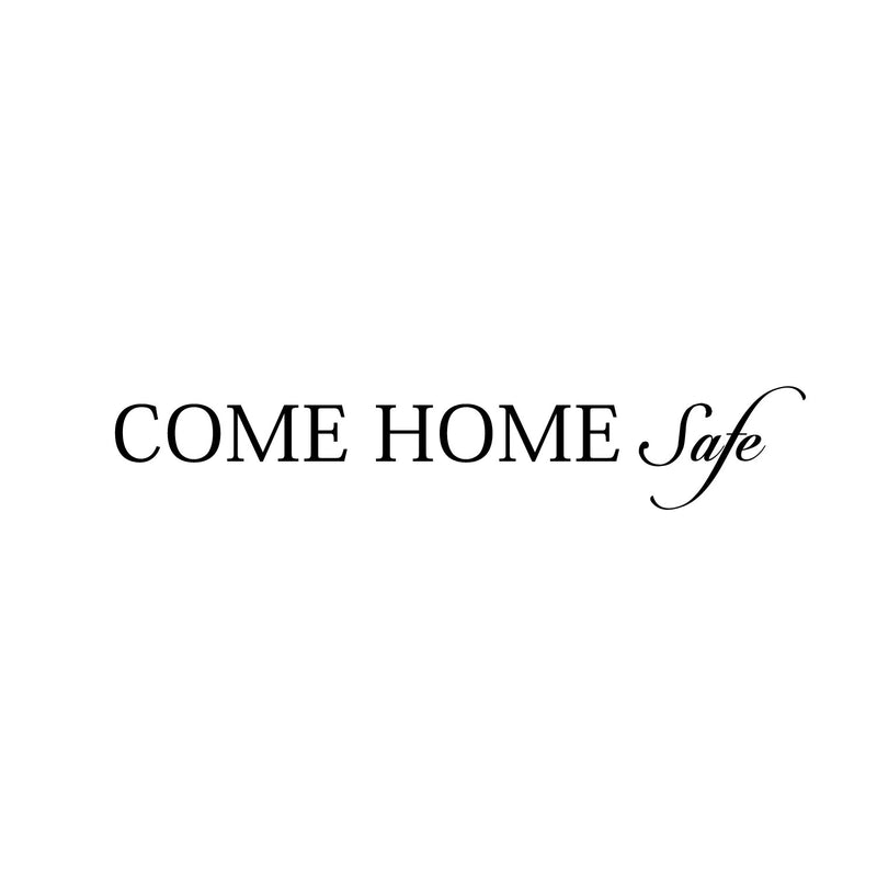 Motivational Art Decal/Come Home Safe 2.all Decoration Vinyl Sticker-Black   5