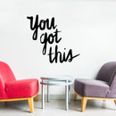 You Got This - Wall Art Decal - 23" x 23.5" Motivational Life Quote Vinyl Decal - Living Room Wall Art Decor - Bedroom Wall Sticker Black 21" x 23" 2