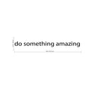 Printique Do Something Amazing Wall Art Decal /1.5" x 18" Decoration Vinyl Sticker-Black Black 18" x 1.5" 2