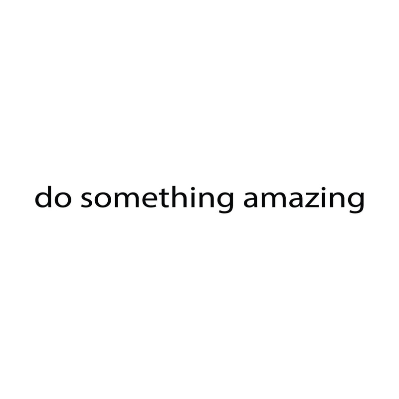Printique Do Something Amazing Wall Art Decal /1.5" x 18" Decoration Vinyl Sticker-Black Black 18" x 1.5" 5