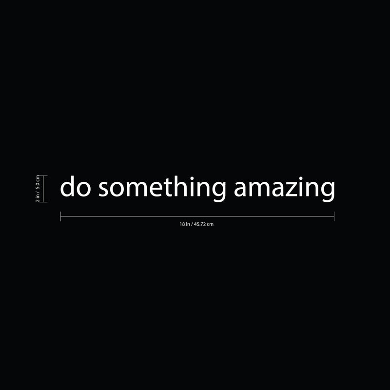 Printique Do Something Amazing Wall Art Decal /1.5" x 18" Decoration Vinyl Sticker-Black White 18" x 1.5"