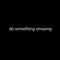Printique Do Something Amazing Wall Art Decal /1.5" x 18" Decoration Vinyl Sticker-Black White 18" x 1.5" 4